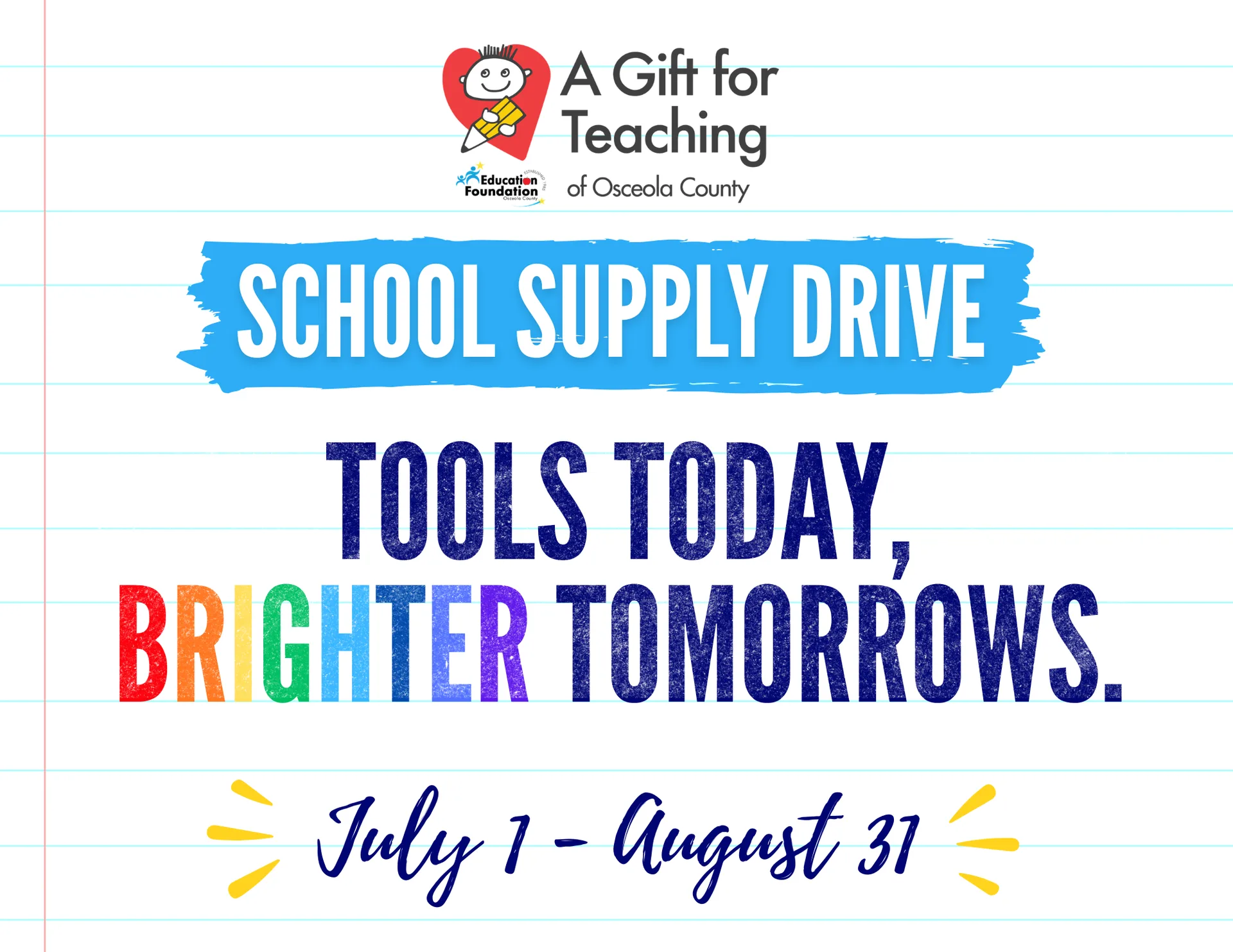 A Gift for Teaching of Osceola County, Education Foundation — School Supply Drive. Tools today, brighter tomorrows. July 1 to August 31.